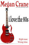 I Love the 80s by Megan Crane I Love the 80s by Megan Crane