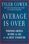 Average Is Over: Powering America Beyond the Age of the Great Stagnation