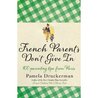 French Parents Don't Give in: Practical Tips for Raising Your Child the French Way