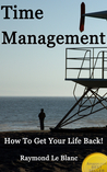 Time Management Tips, Tools & Techniques by Raymond Le Blanc