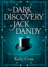 The Dark Discovery of Jack Dandy by Kady Cross The Dark Discovery of Jack Dandy by Kady Cross