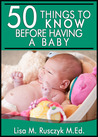 50 Things to Know Before Having a Baby by Lisa Marie Rusczyk