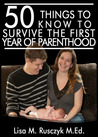 50 Things to Know About Surviving the First Year of Parenthood by Lisa Marie Rusczyk 50 Things to Know About Surviving the First Year of Parenthood by Lisa Marie Rusczyk