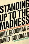 Standing Up To the Madness: Ordinary Heroes In Extraordinary Times Standing Up To the Madness: Ordinary Heroes In Extraordinary Times