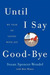Until I Say Goodbye by Susan Spencer-Wendel Until I Say Goodbye by Susan Spencer-Wendel