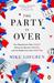 The Party Is Over: How Republicans Went Crazy, Democrats Became Useless, and the Middle Class Got Shafted (Paperback)