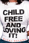 Childfree and Loving It! by Nicki Defago Childfree and Loving It! by Nicki Defago