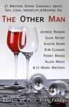 The Other Man: 21 Writers Speak Candidly About Sex, Love, Infidelity & Moving On The Other Man: 21 Writers Speak Candidly About Sex, Love, Infidelity & Moving On