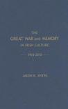 The Great War and the Memory in Irish Culture, 1918-2010 The Great War and the Memory in Irish Culture, 1918-2010