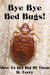 Bye Bye Bed Bugs! How To Get Rid Of Them