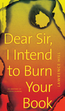 Dear Sir, I Intend to Burn Your Book: An Anatomy of a Book Burning Dear Sir, I Intend to Burn Your Book: An Anatomy of a Book Burning