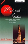 Medieval India - From Sultanat to the Mughals - Part One - De... by Satish Chandra