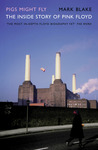 Pigs Might Fly: The Inside Story of Pink Floyd