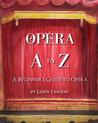 Opera A to Z: A Beginner's Guide to Opera