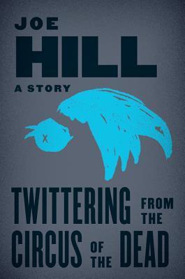 Short Story Review – Twittering from the Circus of the Dead by Joe Hill Short Story Review – Twittering from the Circus of the Dead by Joe Hill