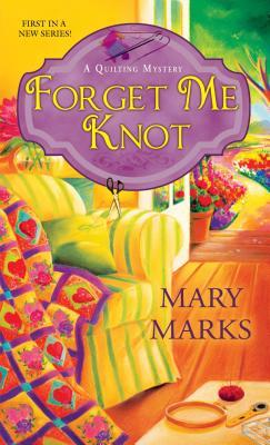 Forget Me Knot (A Quilting Mystery, #1)