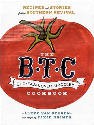 The B.T.C. Old-Fashioned Grocery Cookbook by Alexe van Beuren