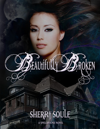 Beautifully Broken by Sherry Soule Beautifully Broken by Sherry Soule