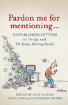 Pardon me for mentioning... : unpublished letters to The Age and The Sydney Morning Herald
