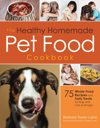 The Healthy Homemade Pet Food Cookbook by Barbara Laino