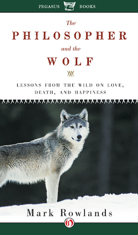Book Review – The Philosopher and the Wolf: Lessons from the Wild on Love, Death, and Happiness by Mark Rowlands Book Review – The Philosopher and the Wolf: Lessons from the Wild on Love, Death, and Happiness by Mark Rowlands