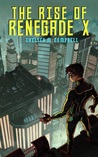 The Rise of Renegade X (Renegade X, #1)