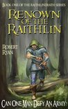 Renown of the Raithlin: Book One of the Raithlindrath Series