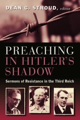 Preaching in Hitler's Shadow by Dean G Stroud