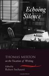 Echoing Silence: Thomas Merton on the Vocation of Writing