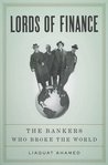 Lords of Finance: The Bankers Who Broke the World Lords of Finance: The Bankers Who Broke the World