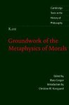 Groundwork of the Metaphysics of Morals (Texts in the History of Philosophy) Groundwork of the Metaphysics of Morals (Texts in the History of Philosophy)