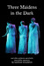 Three Maidens in the Dark