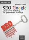 SEO Google. Guida al web marketing con gli strumenti di Google