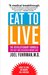 Eat to Live: The Revolutionary Formula for Fast and Sustained Weight Loss