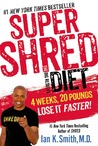 Super Shred: The Big Results Diet: 4 Weeks 20 Pounds Lose It Faster!