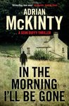 In the Morning I'll be Gone (Troubles Trilogy, #3)