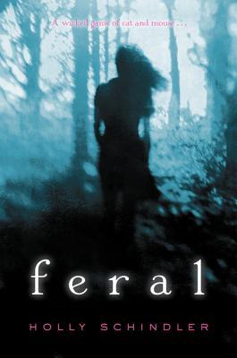 Feral by Holly Schindler Feral by Holly Schindler